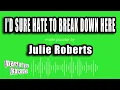 Julie Roberts - I d Sure Hate To Break Down Here Karaoke Version
