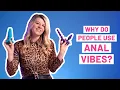 Quickies Why do people use anal vibrators The next sex toy on your wishlist
