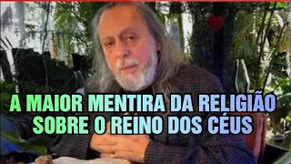 A MAIOR MENTIRA DA RELIGIÃO SOBRE O REINO DOS CÉUS