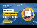 Python File Handling and Regular Expressions - Lecture 11