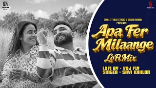 Apa Fer Milaange "Lofi Mix" Savi kahlon & VDJ Fly (VIDEO) Latest Punjabi Songs| Single Track Studios
