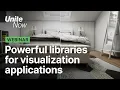 Powerful libraries for high fidelity visualization applications Unite Now 2020