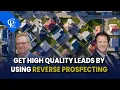 You get High Quality Leads by Using the Reverse Prospecting System