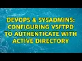 DevOps SysAdmins Configuring vsftpd to authenticate with Active Directory 2 Solutions