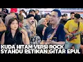 Lagu Sedap Lagu Kuda Hitam Versi Rock | Malam Ini ada Gitaris Epul yang Lama Tak turun Bukit Bintang