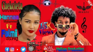 Hannaa Mohammed Ft Falmi Siraj CHEKOLETA New Ethiopian Oromo Music 2025 