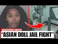 What s REALLY Happening To Asian Doll In Jail