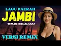 Lagu LAGU DAERAH JAMBI TEMAN PERJALANAN || VERSI REMIX PALING ASIK