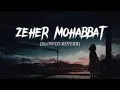 ZEHER MOHABBAT SLOWED REVERB SONG 🥺🥺❤️‍🩹❤️‍🩹