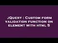 jQuery Custom form validation function on element with html 5