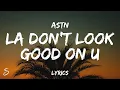 Download Lagu ASTN - LA DON'T LOOK GOOD ON U (Lyrics)