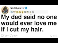 My dad said no one would ever love me if I cut my hair FULL STORY