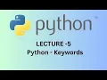 PYTHON LECTURE - 5 KEYWORDS