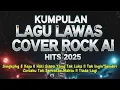 Lagu KUMPULAN LAGU LAWAS COVER ROCK AI HITS 2025