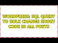 Wordpress SQL query to bulk change short code in all posts