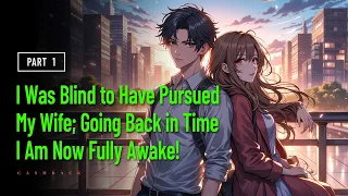 I Was Blind To Have Pursued My Wife Going Back In Time I Am Now Fully Awake 