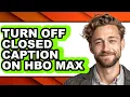 How to Turn Off Closed Caption on Hbo Max updated