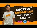 Shortest Subarray with Sum at Least K O N solution Leetcode - 862