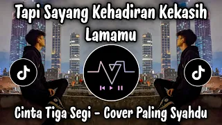 tapi sayang kehadiran kekasih lamamu cinta tiga segi cover suara paling merdu 
