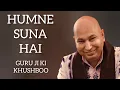 HUMNE SUNA HAI / GURU JI KI KHUSHBOO/GURU JI AMRIT VELA SATSANG #guruji #gurujibhajan#gurujikaashram