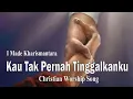Lagu KAU TAK PERNAH TINGGALKANKU | Kidung Lagu Rohani Kristen | Worship Song | By I Made Kharismantara