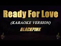 Download Lagu Ready For Love - BLACKPINK (Karaoke)