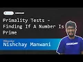 Primality Tests - Finding If A Number Is Prime Nishchay Manwani