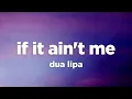 Lagu Dua Lipa - If It Ain't Me (Lyrics)