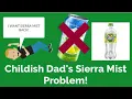 Childish Dad s Sierra Mist Problem