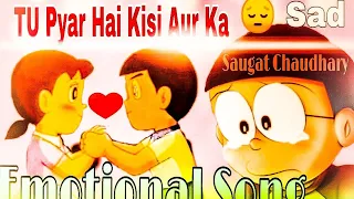 Download Tu Pyar Hai Kisi Aur Ka Hindi Song | Doraemon Emotional video song | Saugat Chaudhary MP3