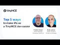 Top 5 Ways to Make TinyMCE Dev Life Easier Webinar