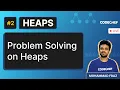 Heap Data Structures Problem Solving on Heaps Heapify Method Md Fraz CodeChef