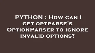 PYTHON How can I get optparse s OptionParser to ignore invalid options