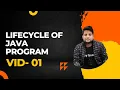 Lifecycle of a Java Program Basic Terminologies of Java
