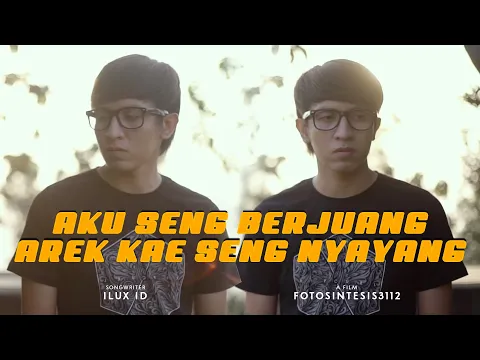 Download MP3 Aku Seng Berjuang Arek Kae Seng Nyayang - Ilux Id (Official Music Video)