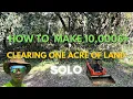 How to Make Over 10 000 Clearing One Acre of Trees UnderBrush SOLO