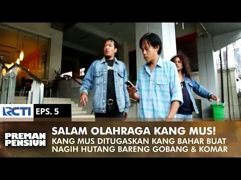 Download MP3 KANG MUS SALAM OLAHRAGA! Tagih Utang Teman Kang Bahar Seratus Juta | PREMAN PENSIUN 1 | EPS 6 (2/2)