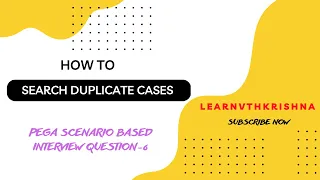 65 Search Duplicate Cases - Pega Scenario Based Interview Question