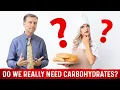 Do We Need Carbohydrates - Dr Berg