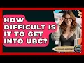How Difficult Is It To Get Into UBC - The College Explorer