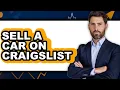 How to Sell a Car on Craigslist UPDATED 2025