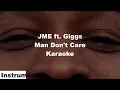 JME ft Giggs - Man Don't Care Karaoke