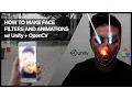 HOW TO MAKE FACE FILTERS AND ANIMATIONS WITH UNITY AND OPENCV