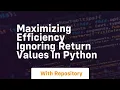 maximizing efficiency ignoring return values in python