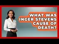What Was Inger Stevens Cause Of Death - I m a 60s Baby