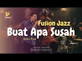 Lagu Buat Apa Susah - Koes P (Fusion Jazz)