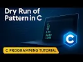 Pattern Printing in C Explained with Dry Run C Language for Beginners