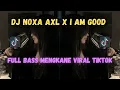 Download Lagu DJ NOXA AXL X I AM GOOD TERBARU 2025 - BY ALL VIRAL TIKTOK
