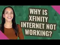 Why is Xfinity Internet not working