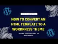 How to Convert an HTML Template to a WordPress Theme A Step-by-Step Guide